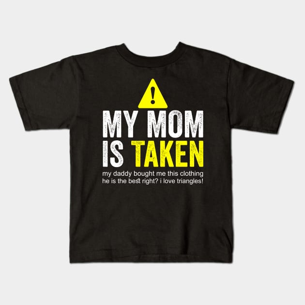 my mom is taken Kids T-Shirt by Horisondesignz